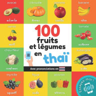 Title: 100 fruits et lï¿½gumes en thaï¿½: Imagier bilingue pour enfants: franï¿½ais / thaï¿½ avec prononciations, Author: Yukismart