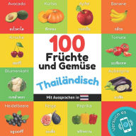 Title: 100 Frï¿½chte und Gemï¿½se auf thailï¿½ndisch: Zweisprachiges Bilderbuch fï¿½r Kinder: deutsch / thailï¿½ndisch mit Aussprachen, Author: Yukismart