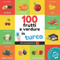 Title: 100 frutti e verdure in turco: Libro illustrato bilingue per bambini: italiano / turco con pronuncia, Author: Yukismart