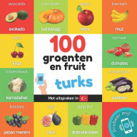 Title: 100 groenten en fruit in turks: Tweetalig fotoboek for kinderen: nederlands / turks met uitspraken, Author: Yukismart