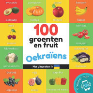 Title: 100 groenten en fruit in Oekraï¿½ens: Tweetalig fotoboek for kinderen: nederlands / Oekraï¿½ens met uitspraken, Author: Yukismart