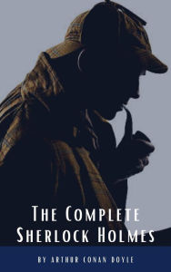 Title: Arthur Conan Doyle: The Complete Sherlock Holmes, Author: Arthur Conan Doyle