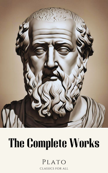 Plato: The Complete Works (31 Books): The Definitive Collection of Philosophy's Greatest Dialogues
