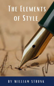 Title: The Elements of Style ( Fourth Edition ): Your Essential Guide to Clear, Effective Writing, Author: William Strunk