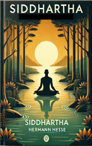 Title: Siddhartha: A Journey to Enlightenment - Timeless Wisdom for the Soul, Author: Hermann Hesse