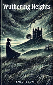 Title: Wuthering Heights: A Timeless Tale of Love, Revenge, and Tragedy, Author: Emily Brontë