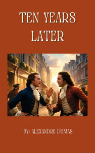 Title: Ten Years Later, Author: Alexandre Dumas