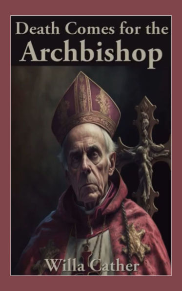Death Comes for the Archbishop: A Visionary Tale of Faith and Frontier Life