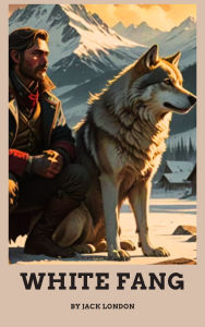 Title: White Fang: A Journey of Survival, Strength, and Transformation in the Wild, Author: Jack London