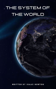 Title: The System of the World: Unlocking the Universe, Author: Isaac Newton