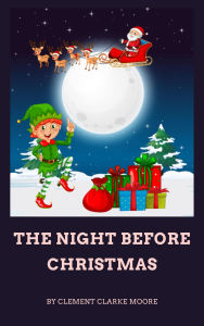Title: The Night Before Christmas: A Magical Holiday Classic for All Ages, Author: Clement-Clarke Moore