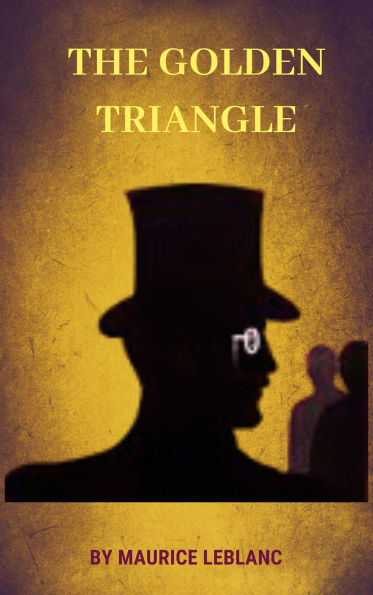 The Golden Triangle: Maurice Leblanc's Thrilling Masterpiece of Adventure and Intrigue