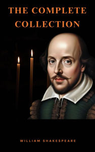 Title: The Complete Works of William Shakespeare: Timeless Tales of Drama, Love, and Legacy, Author: William Shakespeare