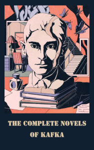Title: Franz Kafka: The Complete Novels, Author: Franz Kafka