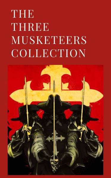 THE THREE MUSKETEERS COLLECTION: Timeless Adventures of Courage and Brotherhood