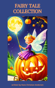 Title: Fairy Tale Collection: The Complete Fairy Tales of Hans Christian Andersen, Author: Hans Christian Andersen