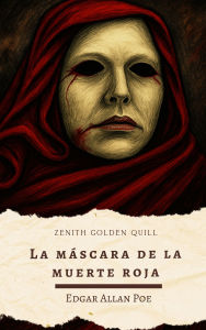 Title: La máscara de la muerte roja: Cuento de terror gótico y alegoría mortal de Edgar Allan Poe, Author: Edgar Allan Poe