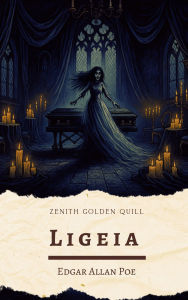 Title: Ligeia: Cuento gótico y romántico de Edgar Allan Poe sobre el amor inmortal, Author: Edgar Allan Poe