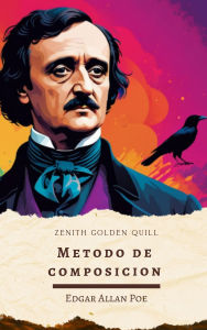 Title: Método de composición: El ensayo de Edgar Allan Poe sobre cómo escribir una obra perfecta, Author: Edgar Allan Poe