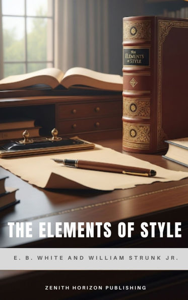 The Elements of Style: Timeless Writing Guide for Clarity, Precision, and Elegant English