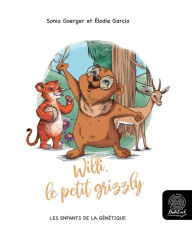 Title: Willi, le petit grizzly: Les enfants de la génétique, Author: Sonia Goerger