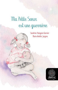 Title: Ma petite sour est une guerrière, Author: Sandrine Vatageot-Garnier