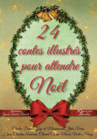 Title: 24 contes illustrés pour attendre Noël: Un calendrier de l'Avent pas comme les autres, Author: Yoann Laurent-Rouault