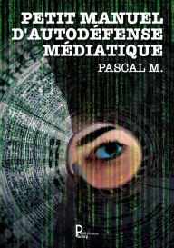 Title: Petit manuel d'autodéfense médiatique, Author: Pascal M.
