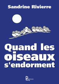 Title: Quand les oiseaux s'endorment, Author: Sandrine Rivierre