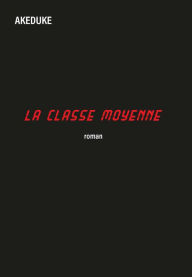 Title: La classe moyenne, Author: Akeduke