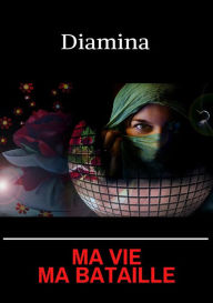 Title: Ma vie, ma bataille, Author: Diamina