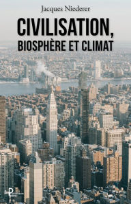 Title: Civilisation, biosphère et climat, Author: Jacques Niederer