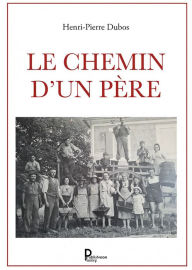 Title: Le chemin d'un père, Author: Henri-Pierre Dubos