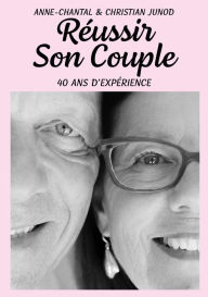 Title: Réussir son couple: 40 ans d'expérience, Author: Anne-Chantal Junod