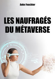 Title: Les naufragés du Métaverse, Author: Anke Feuchter