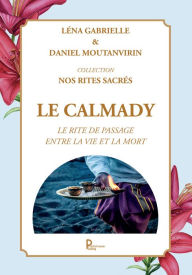 Title: Le calmady: Le rite de passage entre la vie et la mort, Author: Léna Gabrielle