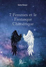 Title: 7 Femmes et le Fantasque Chimérique - Partie 1, Author: Nadine Renaud