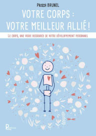 Title: Votre corps : votre meilleur allié !, Author: Prisca BRUNEL