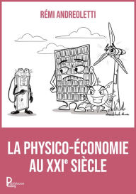 Title: La physico-économie au XXI siècle, Author: Rémi Andreoletti