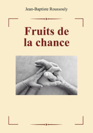 Title: Fruits de la chance, Author: Jean Baptiste Roussouly