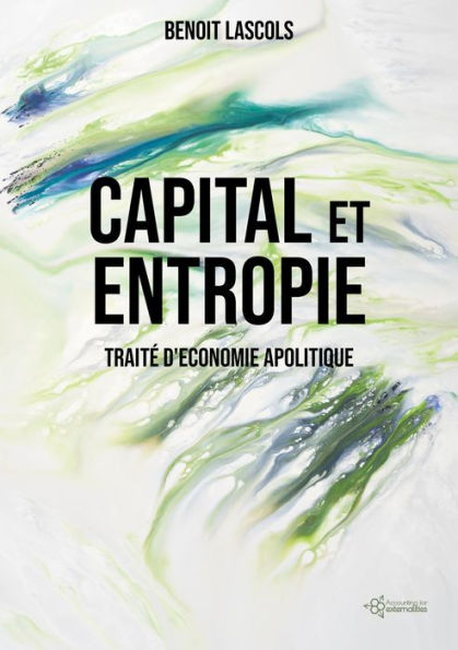 Capital et entropie: Traité d'économie apolitique