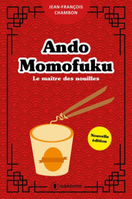 Title: Ando Momofuku: Le maître des nouilles - Nouvelle édition, Author: Jean-François Chambon