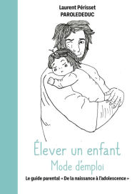 Title: Élever un enfant Mode d'emploi: Le guide parental 