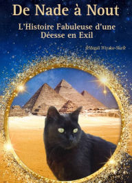 Title: De Nade à Nout: L'Histoire Fabuleuse d'une Déesse en Exil, Author: Magali Wiyaka-Ska