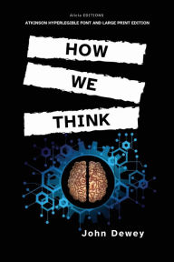 Title: How We Think: Atkinson Hyperlegible Font and Large Print Edition, Author: John Dewey