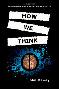 Title: How We Think: Atkinson Hyperlegible Font and Large Print Edition, Author: John Dewey