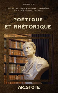 Title: Poï¿½tique et Rhï¿½torique: ï¿½dition annotï¿½e, en larges caractï¿½res, Police Atkinson Hyperlegible, Author: Aristotle