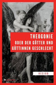 Title: Theogonie oder der Gï¿½tter und Gï¿½ttinnen Geschlecht: Groï¿½druck, Author: Hesiod