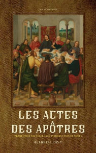 Title: Les Actes des Apôtres: traduction nouvelle avec introduction et notes, Author: Alfred Loisy
