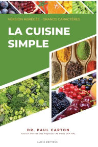 Title: La Cuisine Simple: Version abrégée - Grands caractères, Author: Dr. Paul Carton
